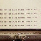 86. All Work and No Play…